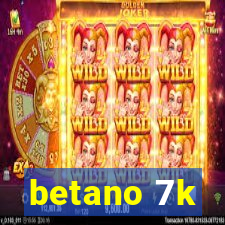 betano 7k